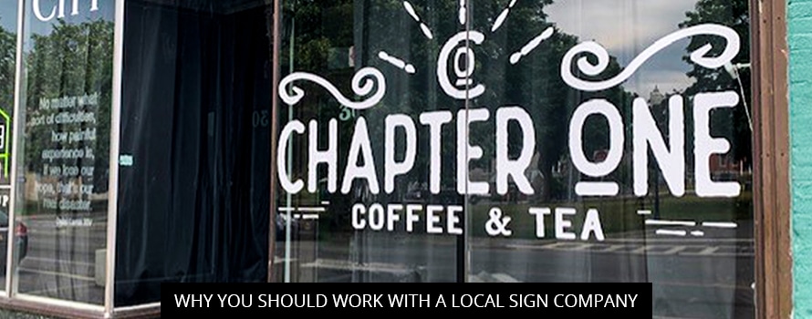 Why You Should Work With A Local Sign Company