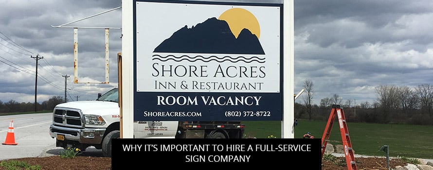 Why It’s Important to Hire a Full-Service Sign Company