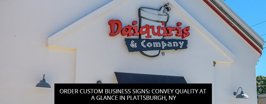 Order Custom Business Signs: Convey Quality At A Glance In Plattsburgh, NY