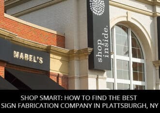 Shop Smart: How to Find the Best Sign Fabrication Company in Plattsburgh, NY