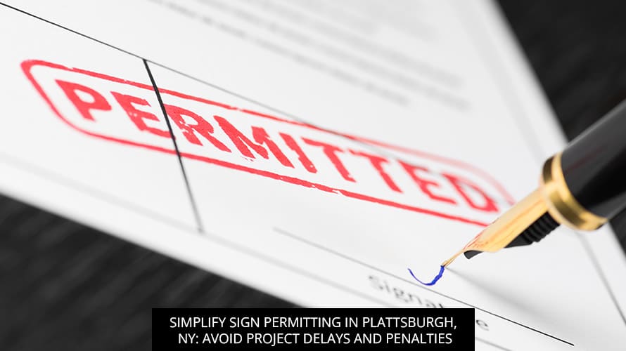 Simplify Sign Permitting In Plattsburgh, NY: Avoid Project Delays And Penalties