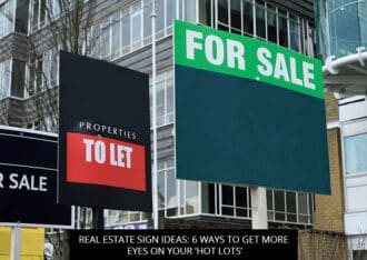 Real Estate Sign Ideas: 6 Ways To Get More Eyes On Your ‘Hot Lots’