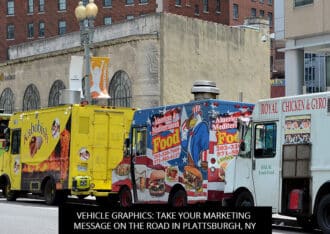 Vehicle Graphics: Take Your Marketing Message On The Road In Plattsburgh, NY