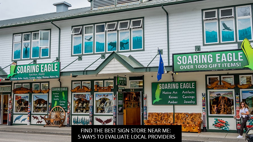 Find The Best Sign Store Near Me: 5 Ways To Evaluate Local Providers