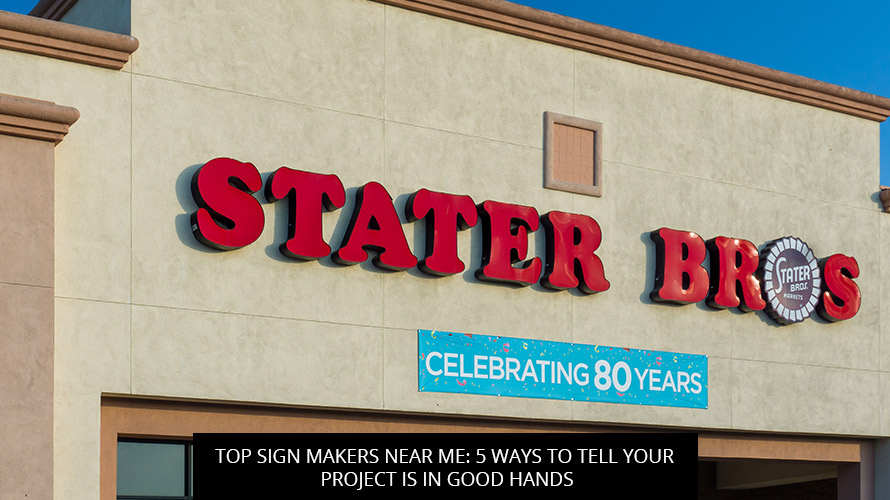 Top Sign Makers Near Me: 5 Ways to Tell Your Project is in Good Hands