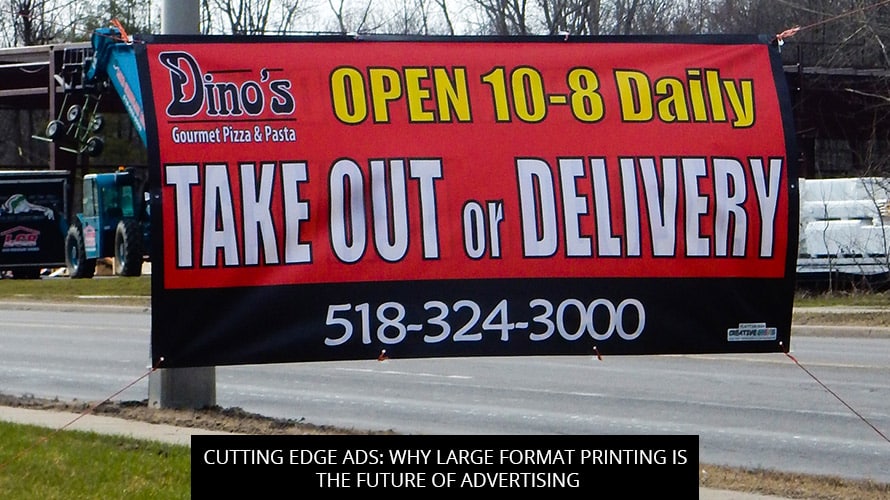 Cutting Edge Ads: Why Large Format Printing Is The Future Of Advertising