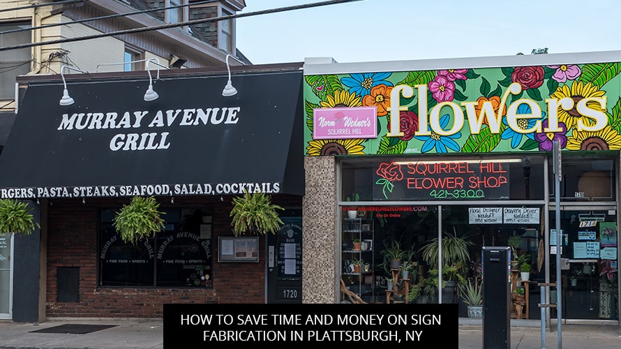 How to Save Time and Money on Sign Fabrication in Plattsburgh, NY