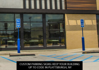 Custom Parking Signs: Keep Your Building Up To Code In Plattsburgh, NY
