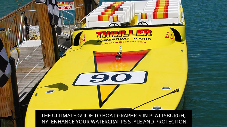 The Ultimate Guide To Boat Graphics In Plattsburgh, NY: Enhance Your Watercraft's Style And Protection