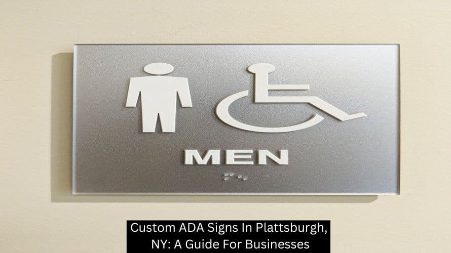 Custom ADA Signs In Plattsburgh, NY: A Guide For Businesses