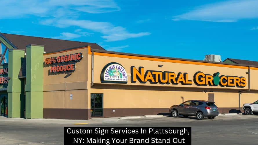 Custom Sign Services In Plattsburgh, NY: Making Your Brand Stand Out