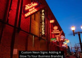 Custom Neon Signs: Adding A Glow To Your Business Branding