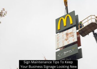 Sign Maintenance Tips To Keep Your Business Signage Looking New