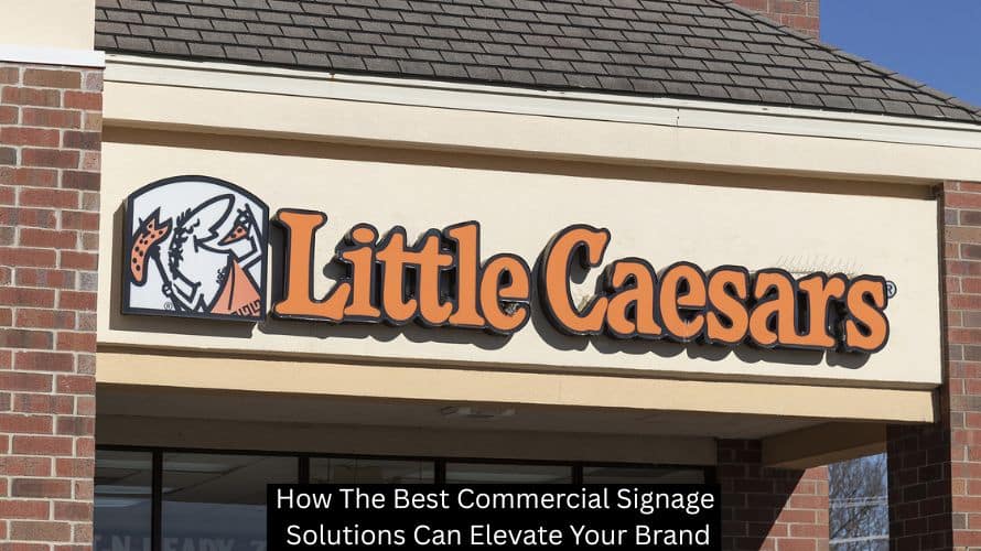 How The Best Commercial Signage Solutions Can Elevate Your Brand