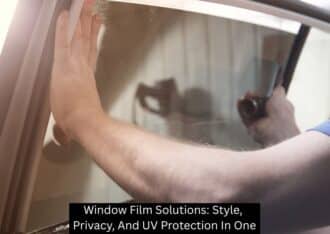 Window Film Solutions: Style, Privacy, And UV Protection In One
