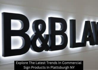 Explore The Latest Trends In Commercial Sign Products In Plattsburgh NY