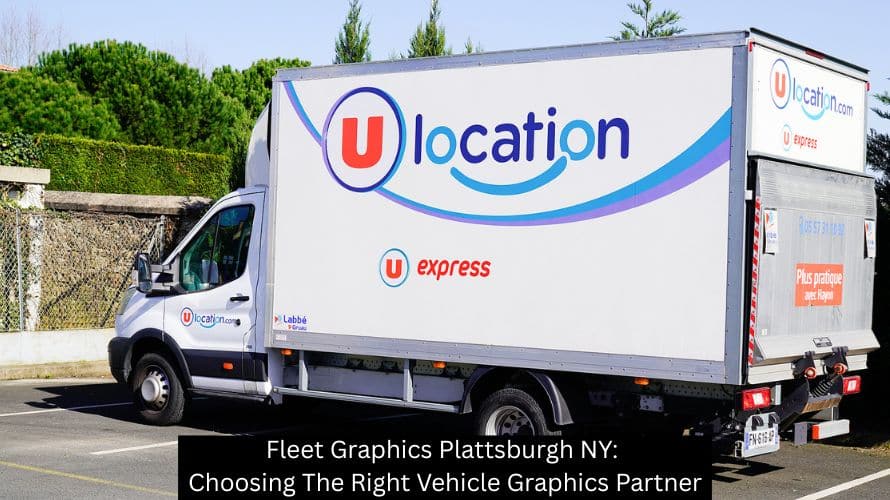 Fleet Graphics Plattsburgh NY: Choosing The Right Vehicle Graphics Partner