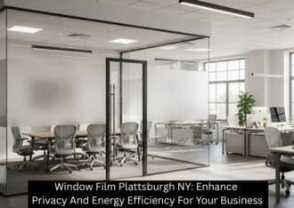 Window Film Plattsburgh NY: Enhance Privacy And Energy Efficiency For Your Business
