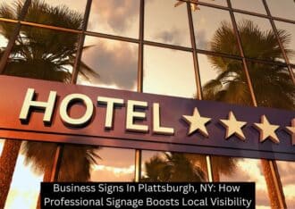 Business Signs In Plattsburgh, NY: How Professional Signage Boosts Local Visibility