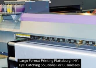 Large Format Printing Plattsburgh NY: Eye-Catching Solutions For Businesses
