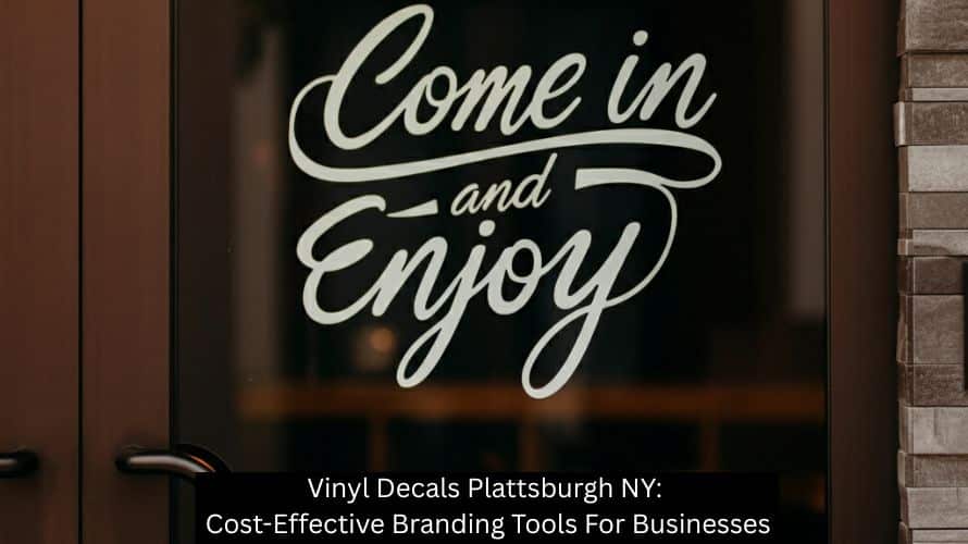 Vinyl Decals Plattsburgh NY: Cost-Effective Branding Tools For Businesses
