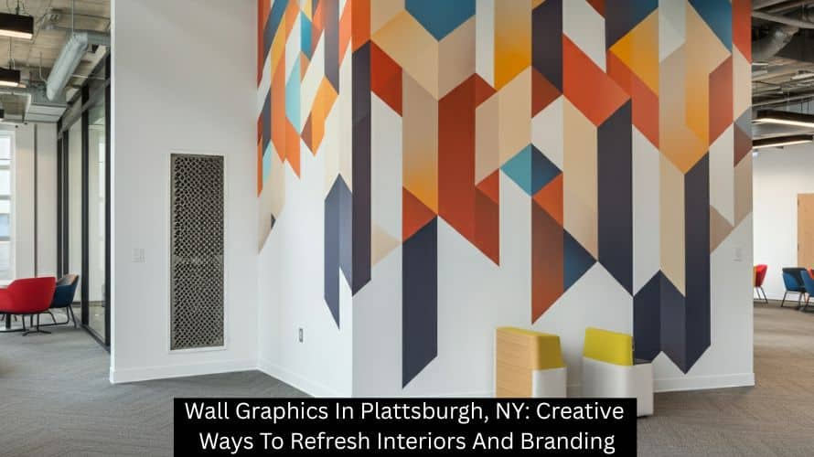 Wall Graphics In Plattsburgh, NY: Creative Ways To Refresh Interiors And Branding