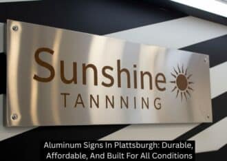 Aluminum Signs In Plattsburgh: Durable, Affordable, And Built For All Conditions