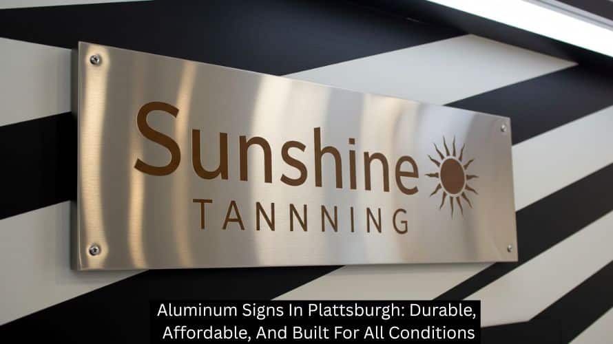 Aluminum Signs In Plattsburgh: Durable, Affordable, And Built For All Conditions