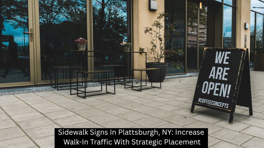 Sidewalk Signs In Plattsburgh, NY: Increase Walk-In Traffic With Strategic Placement