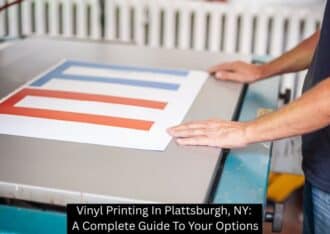 Vinyl Printing In Plattsburgh, NY: A Complete Guide To Your Options - Plattsburgh Creative Signs