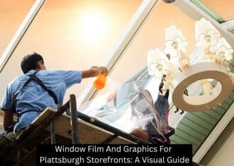 Window Film And Graphics For Plattsburgh Storefronts: A Visual Guide - Plattsburgh Creative Signs