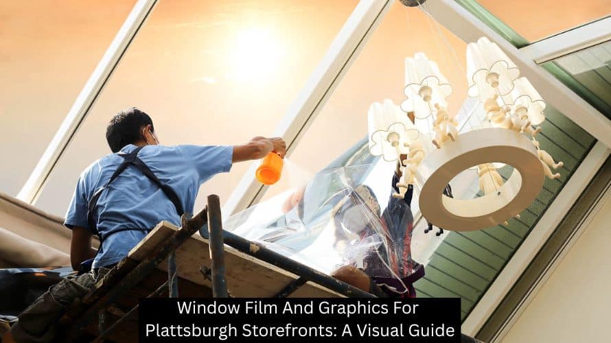 Window Film And Graphics For Plattsburgh Storefronts: A Visual Guide - Plattsburgh Creative Signs