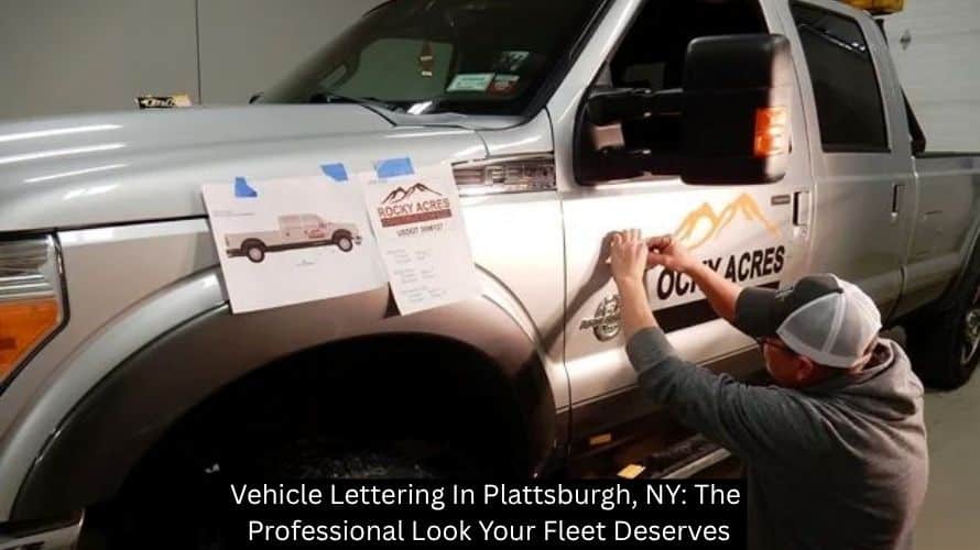 Vehicle Lettering In Plattsburgh, NY: The Professional Look Your Fleet Deserves - Plattsburgh Creative Signs