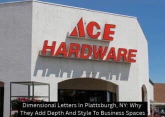 Dimensional Letters In Plattsburgh, NY: Why They Add Depth And Style To Business Spaces - Plattsburgh Creative Signs